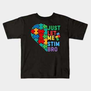 JUST LET ME STIM BRO HEART FOR AUTISM Kids T-Shirt